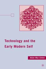 Technology And The Early Modern Self Adam Max Cohen Auth
