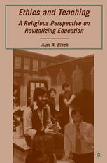 Ethics And Teaching A Religious Perspective On Revitalizing Education Alan A Block Auth