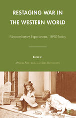 Restaging War In The Western World Noncombatant Experiences 1890today Maartje Abbenhuis