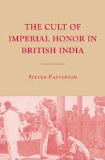 The Cult Of Imperial Honor In British India Steven Patterson Auth