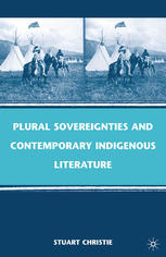 Plural Sovereignties And Contemporary Indigenous Literature Stuart Christie Auth