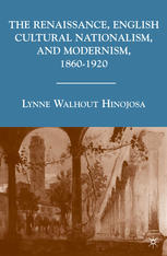 The Renaissance English Cultural Nationalism And Modernism 18601920 Lynne Walhout Hinojosa Auth