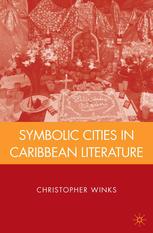 Symbolic Cities In Caribbean Literature Christopher Winks Auth