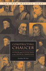 Constructing Chaucer Author And Autofiction In The Critical Tradition Geoffrey W Gust Auth