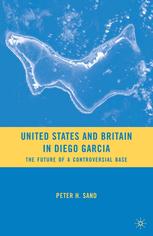 United States And Britain In Diego Garcia The Future Of A Controversial Base Peter H Sand Auth
