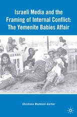 Israeli Media And The Framing Of Internal Conflict The Yemenite Babies Affair Shoshana Madmonigerber Auth