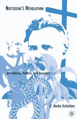 Nietzsches Revolution Dcadence Politics And Sexuality C Heike Schotten Auth