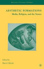 Aesthetic Formations Media Religion And The Senses 1st Edition Birgit Meyer Eds