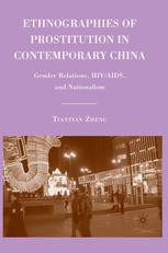 Ethnographies Of Prostitution In Contemporary China Gender Relations Hivaids And Nationalism Tiantian Zheng Auth