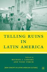 Telling Ruins In Latin America Michael J Lazzara Vicky Unruh Eds