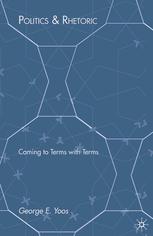 Politics Rhetoric Coming To Terms With Terms George E Yoos Auth
