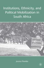 Institutions Ethnicity And Political Mobilization In South Africa Jessica Piombo Auth