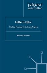 Hitlers Ethic The Nazi Pursuit Of Evolutionary Progress Richard Weikart