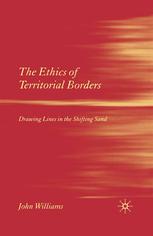 The Ethics Of Territorial Borders Drawing Lines In The Shifting Sand John Williams Auth