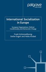 International Socialization In Europe European Organizations Political Conditionality And Democratic Change Frank Schimmelfennig