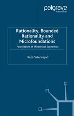 Rationality Bounded Rationality And Microfoundations Foundations Of Theoretical Economics Reza Salehnejad Auth