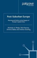 Postsuburban Europe Planning And Politics At The Margins Of Europes Capital Cities Nicholas A Phelps