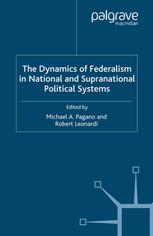 The Dynamics Of Federalism In National And Supranational Political Systems Michael A Pagano