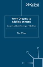 From Dreams To Disillusionment Economic And Social Planning In 1960s Britain Glen Ohara Auth