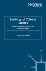Sociological Cultural Studies Reflexivity And Positivity In The Human Sciences Gregor Mclennan Auth