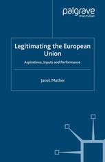 Legitimating The European Union Aspirations Inputs And Performance Janet Mather Auth