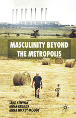 Masculinity Beyond The Metropolis Jane Kenway Anna Kraack Anna Hickeymoody Auth