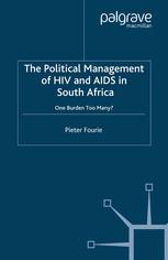 The Political Management Of Hiv And Aids In South Africa One Burden Too Many 1st Edition Pieter Fourie Auth