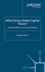 What Drives Global Capital Flows Myth Speculation And Currency Diplomacy Brendan Brown Auth