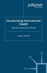 Decolonizing International Health India And Southeast Asia 193065 Sunil S Amrith Auth