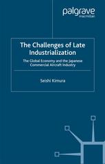 The Challenges Of Late Industrialization The Global Economy And The Japanese Commercial Aircraft Industry Seishi Kimura Auth