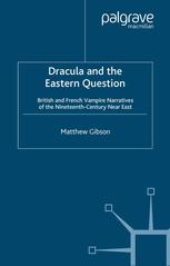 Dracula And The Eastern Question British And French Vampire Narratives Of The Nineteenthcentury Near East Matthew Gibson Auth