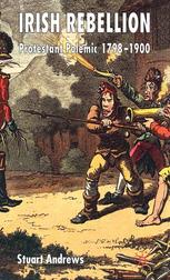 Irish Rebellion Protestant Polemic 17981900 Stuart Andrews Auth