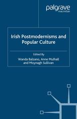 Irish Postmodernisms And Popular Culture Wanda Balzano Anne Mulhall