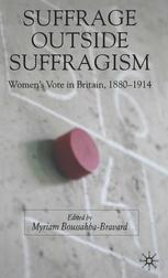 Suffrage Outside Suffragism Womens Vote In Britain 18801914 Myriam Boussahbabravard Eds