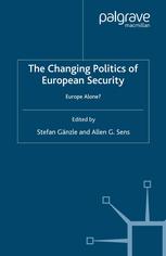 The Changing Politics Of European Security Europe Alone Stefan Gnzle