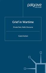 Grief In Wartime Private Pain Public Discourse Carol Acton Auth