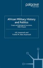 African Military History And Politics Coups And Ideological Incursions 1900present A B Assensoh