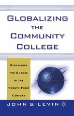 Globalizing The Community College Strategies For Change In The Twentyfirst Century John S Levin Auth