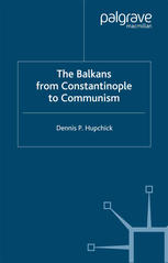 The Balkans From Constantinople To Communism 1st Edition Dennis P Hupchick Auth