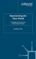 Representing The New World The English And French Uses Of The Example Of Spain Jonathan Hart Auth