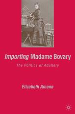 Importing Madame Bovarythe Politics Of Adultery Elizabeth Amann Auth