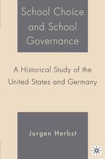 School Choice And School Governance A Historical Study Of The United States And Germany Jurgen Herbst Auth