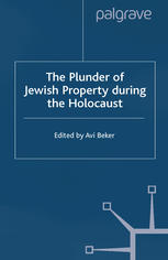 The Plunder Of Jewish Property During The Holocaust Confronting European History Avi Beker Eds