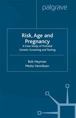 Risk Age And Pregnancy A Case Study Of Prenatal Genetic Screening And Testing 1st Edition Bob Heyman