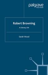 Robert Browning A Literary Life 1st Edition Sarah Wood Auth