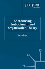 Anatomising Embodiment And Organisation Theory Karen Dale Auth