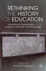 Rethinking The History Of Education Transnational Perspectives On Its Questions Methods And Knowledge Thomas S Popkewitz Eds