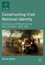 Constructing Irish National Identity Discourse And Ritual During The Land War 18791882 Anne Kane Auth