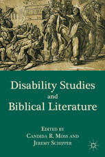 Disability Studies And Biblical Literature Candida R Moss Jeremy Schipper Eds