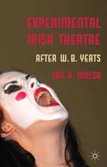 Experimental Irish Theatre After Wb Yeats Ian R Walsh Auth